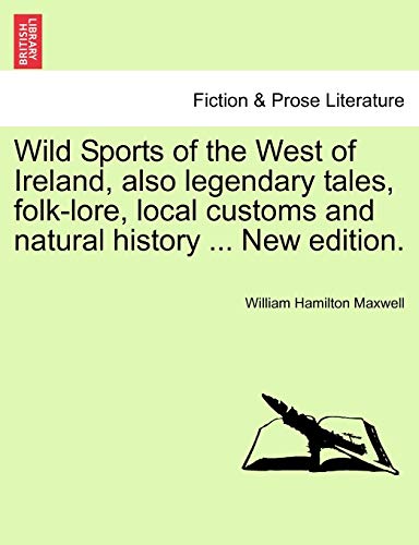 Wild Sports of the West of Ireland, Also Legendary Tales, Folk-Lore, Local Custo [Paperback]