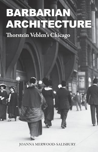 Barbarian Architecture: Thorstein Veblens Chicago [Paperback]
