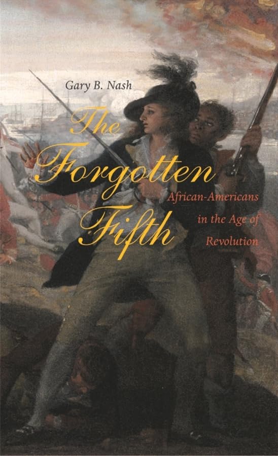 The Forgotten Fifth African Americans in the Age of Revolution [Hardcover]