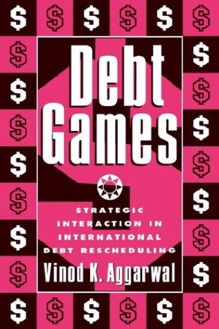 Debt Games Strategic Interaction in International Debt Rescheduling [Hardcover]