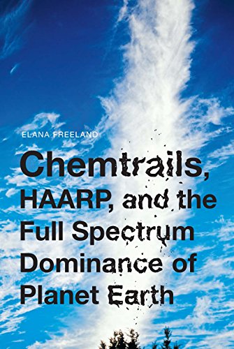 Chemtrails, HAARP, and the Full Spectrum Dominance of Planet Earth [Paperback]