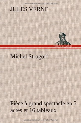 Michel Strogoff Pice  Grand Spectacle en 5 Actes et 16 Tableaux [Hardcover]