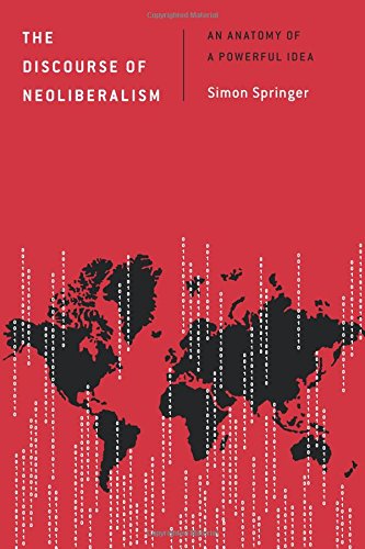 The Discourse of Neoliberalism An Anatomy of a Powerful Idea [Paperback]