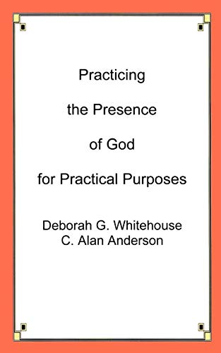 Practicing The Presence Of God For Practical Purposes [Paperback]