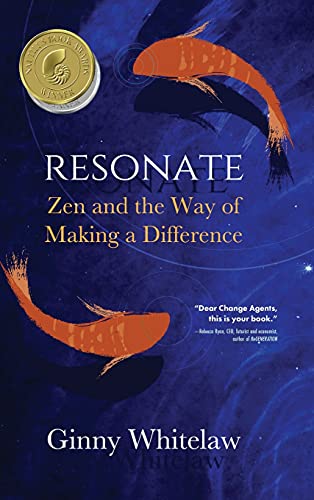Resonate  Zen and the Way of Making a Difference [Hardcover]