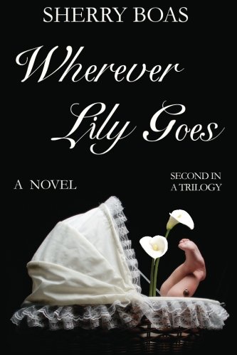 Wherever Lily Goes The Second In A Trilogy [Paperback]