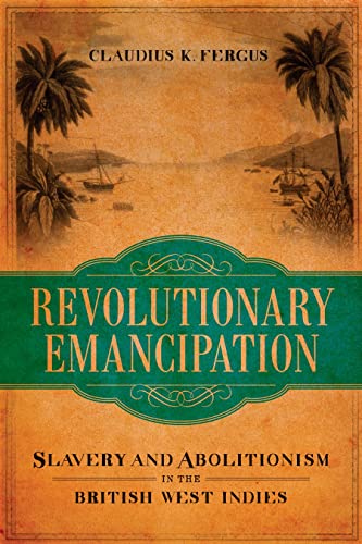 Revolutionary Emancipation Slavery And Abolitionism In The British West Indies  [Hardcover]