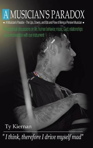 A Musicians Paradox The Ups, Downs, And Ebb And Flow Of Being A Pensive Musicia [Hardcover]