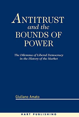 Antitrust and the Bounds of Power The Dilemma of Liberal Democracy in the Histo [Hardcover]