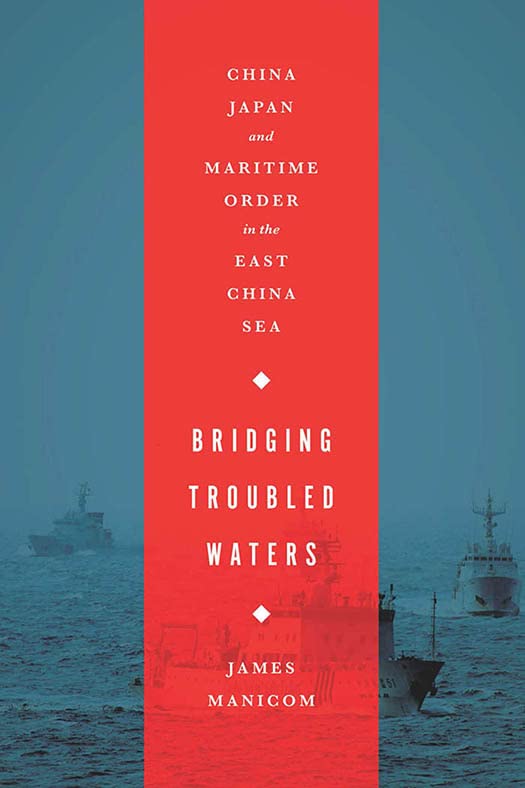 Bridging Troubled Waters China, Japan, And Maritime Order In The East China Sea [Hardcover]