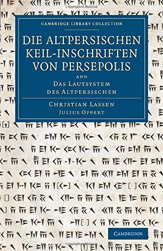 Die altpersischen Keil-inschriften von Persepolis And Das Lautsystem des Altper [Paperback]