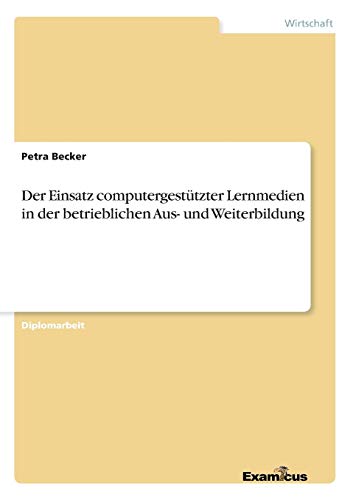 Einsatz Computergesttzter Lernmedien in der Betrieblichen Aus- und Weiterbildun [Paperback]