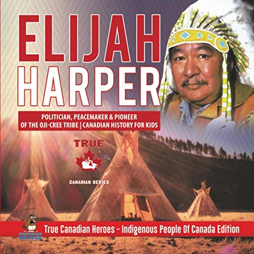 Elijah Harper - Politician, Peacemaker & Pioneer Of The Oji-Cree Tribe | Canadia [Paperback]