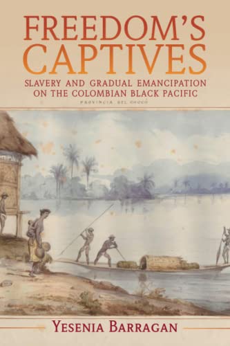 Freedom's Captives Slavery and Gradual Emancipation on the Colombian Black Paci [Paperback]