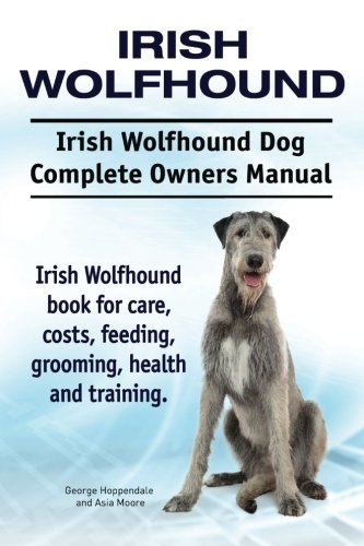 Irish Wolfhound. Irish Wolfhound Dog Complete Owners Manual. Irish Wolfhound Boo [Paperback]