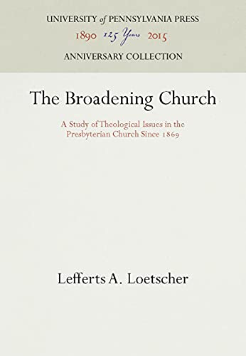 The Broadening Church A Study of Theological Issues in the Presbyterian Church  [Hardcover]