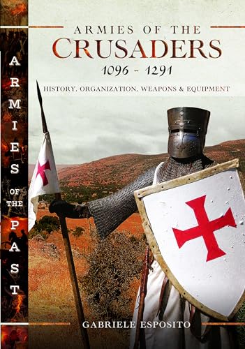 Armies of the Crusaders, 10961291 History, Organization, Weapons and Equipment [Hardcover]
