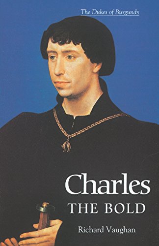 Charles the Bold The Last Valois Duke of Burgundy [Paperback]