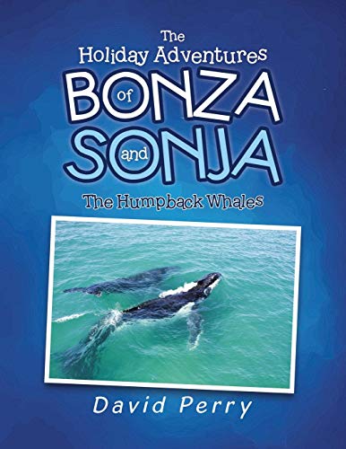 Holiday Adventures of Bonza and Sonja  The Humpback Whales [Paperback]