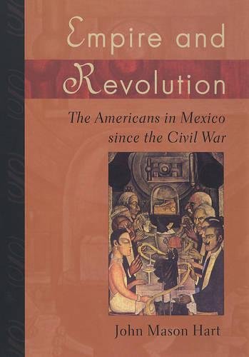 Empire and Revolution The Americans in Mexico since the Civil War [Paperback]