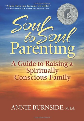 Soul To Soul Parenting A Guide To Raising A Spiritually Conscious Family [Paperback]