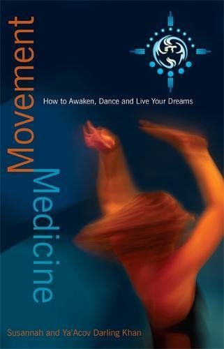 Movement Medicine How To Awaken, Dance And Live Your Dreams [Paperback]