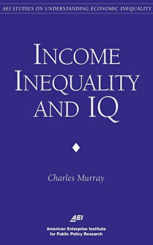 Income Inequality and IQ (AEI Studies on Understanding Economic Inequality) [Paperback]
