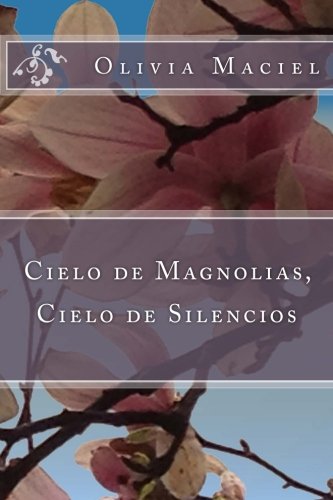 Cielo De Magnolias, Cielo De Silencios (spanish Edition) [Paperback]