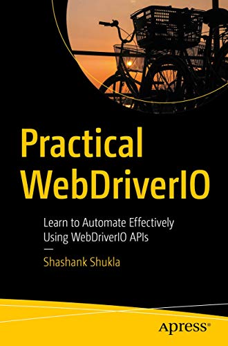 Practical WebDriverIO Learn to Automate Effectively Using WebDriverIO APIs [Paperback]