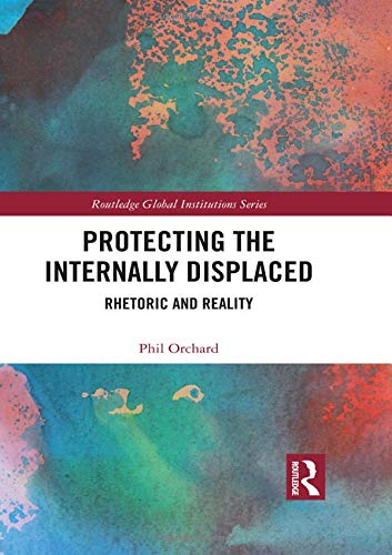 Protecting the Internally Displaced Rhetoric and Reality [Hardcover]