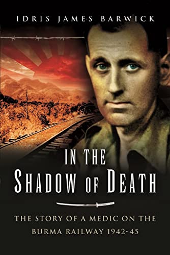 In the Shadow of Death The Story of a Medic on the Burma Railway, 194245 [Paperback]