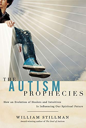 The Autism Prophecies How An Evolution Of Healers And Intuitives Is Influencing [Paperback]