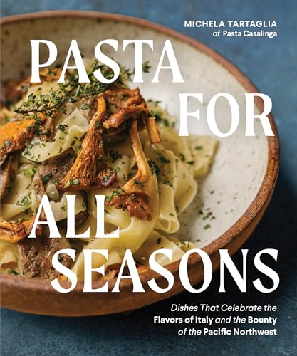 Pasta for All Seasons Dishes that Celebrate the Flavors of Italy and the Bounty [Hardcover]