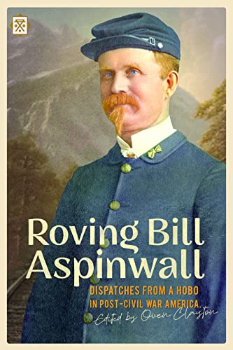 Roving Bill Aspinwall Dispatches from a Hobo in Post-Civil War America [Paperback]