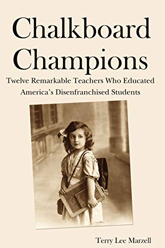 Chalkboard Champions Twelve Remarkable Teachers Who Educated America's Disenfra [Paperback]
