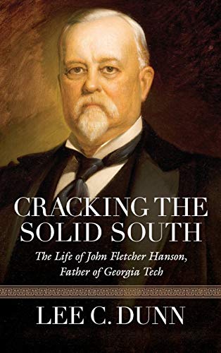 Cracking The Solid South The Life Of John Fletcher Hanson, Father Of Georgia Te [Hardcover]