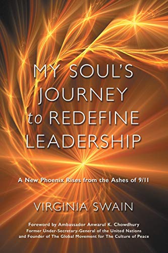 My Soul's Journey to Redefine Leadership  A New Phoenix Rises from the Ashes Of [Paperback]