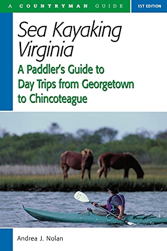 Sea Kayaking Virginia A Paddler's Guide to Day Trips from Georgetown to Chincot [Paperback]