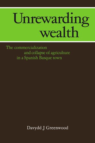 Unrewarding Wealth The Commercialization and Collapse of Agriculture in a Spani [Paperback]