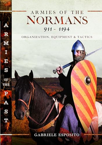 Armies of the Normans 9111194 Organization, Equipment and Tactics [Hardcover]