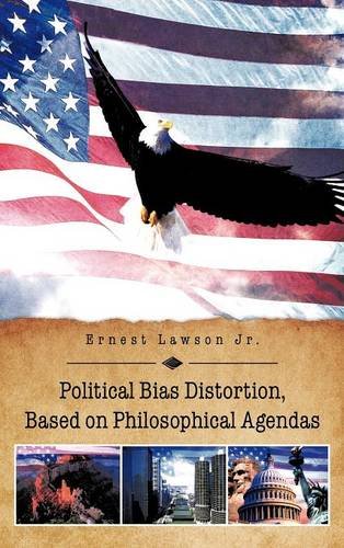 Political Bias Distortion, Based On Philosophical Agendas [Hardcover]