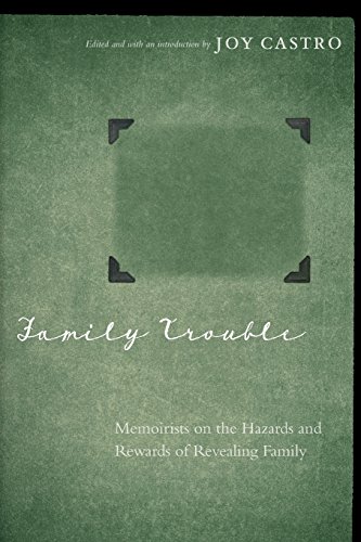 Family Trouble Memoirists On The Hazards And Rewards Of Revealing Family [Paperback]