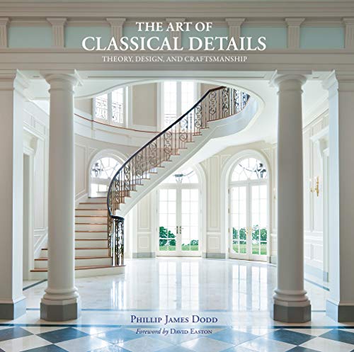 The Art of Classical Details Theory, Design &amp Craftsmanship [Hardcover]