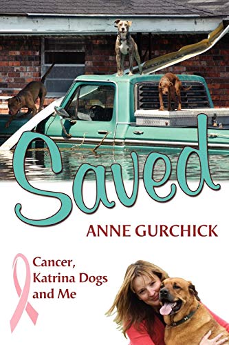 Saved Cancer, Katrina Dogs And Me [Paperback]