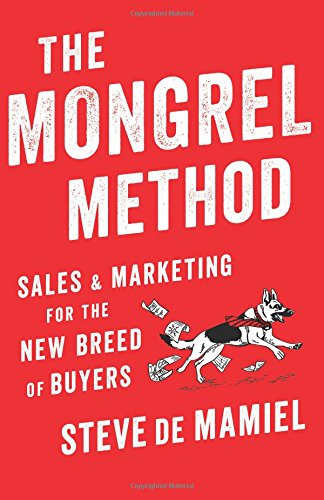 The Mongrel Method Sales And Marketing For The New Breed Of Buyers [Paperback]