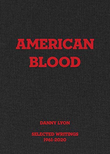 Danny Lyon American Blood Selected Writings 1961-2020 [Hardcover]