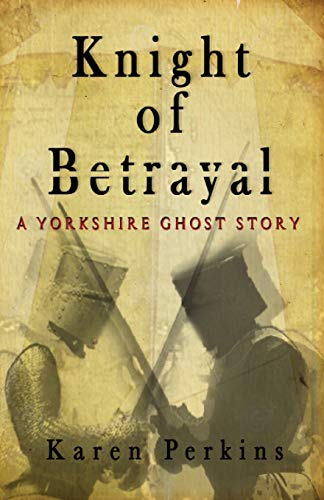 Knight Of Betrayal A Yorkshire Ghost Story [Paperback]