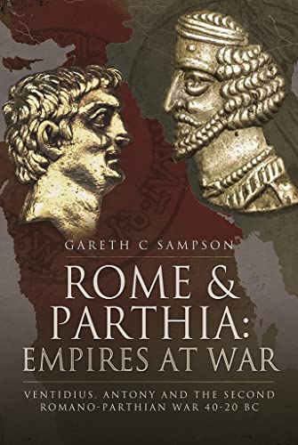 Rome and Parthia Empires at War Ventidius, Antony and the Second Romano-Parthi [Paperback]