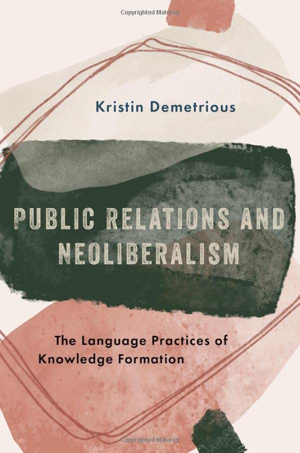 Public Relations and Neoliberalism: The Language Practices of Knowledge Formatio [Paperback]