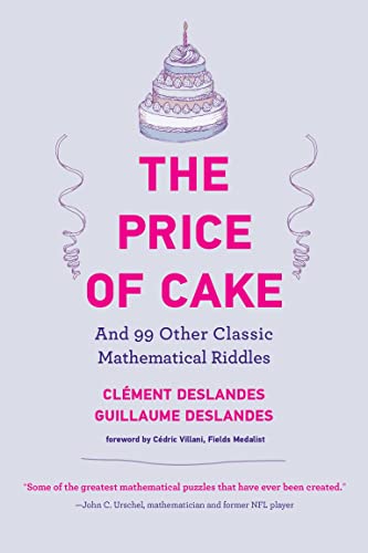 The Price of Cake: And 99 Other Classic Mathematical Riddles [Paperback]